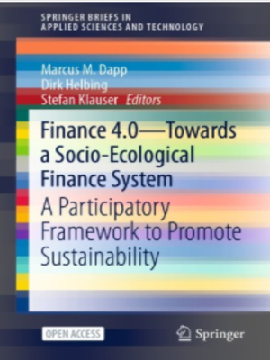 cover image of Finance 4.0 - Towards a Socio-Ecological Finance System: A Participatory Framework to Promote Sustainability